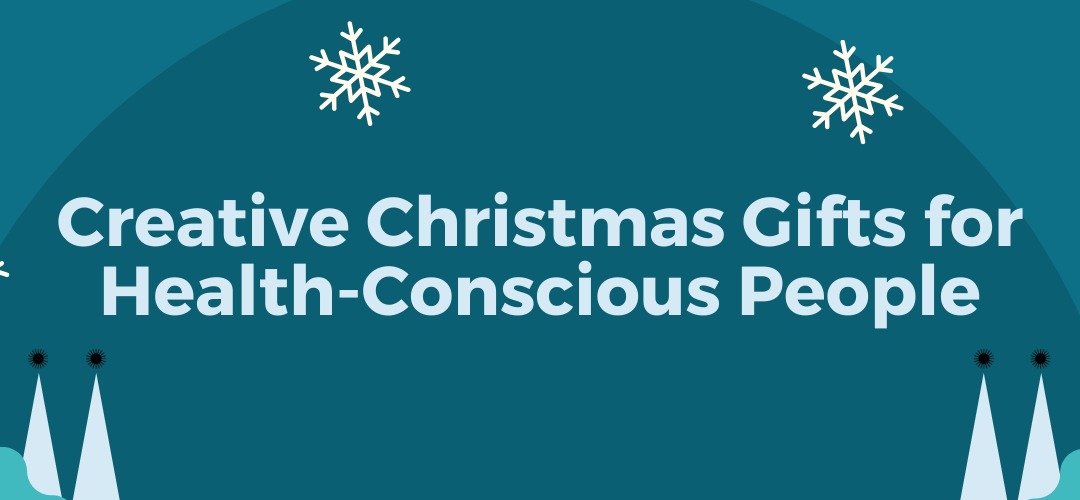 Creative Christmas Gifts for Health-Conscious People
